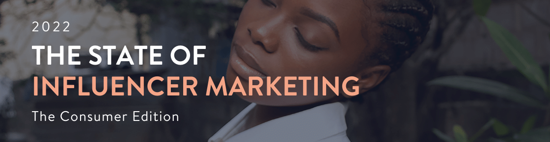 State of Influencer Marketing: Consumer Edition 2022